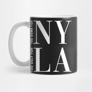 Too Dumb For New York Too Ugly Los Angeles Mug